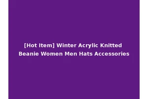 [Hot Item] Winter Acrylic Knitted Beanie Women Men Hats Accessories