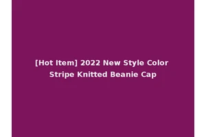 [Hot Item] 2022 New Style Color Stripe Knitted Beanie Cap