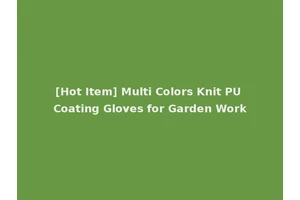 [Hot Item] Multi Colors Knit PU Coating Gloves for Garden Work