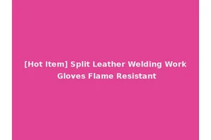 [Hot Item] Split Leather Welding Work Gloves Flame Resistant