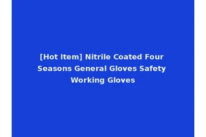 [Hot Item] Nitrile Coated Four Seasons General Gloves Safety Working Gloves