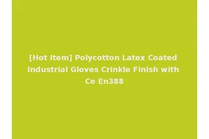 [Hot Item] Polycotton Latex Coated Industrial Gloves Crinkle Finish with Ce En388