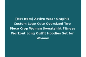 [Hot Item] Active Wear Graphic Custom Logo Cute Oversized Two Piece Crop Woman Sweatshirt Fitness Workout Long Outfit Hoodies Set for Woman