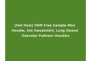 [Hot Item] OEM Free Sample Men Hoodie, Set Sweatshirt, Long Sleeve Oversize Pullover Hoodies