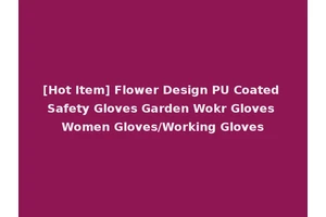 [Hot Item] Flower Design PU Coated Safety Gloves Garden Wokr Gloves Women Gloves/Working Gloves