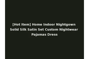 [Hot Item] Home Indoor Nightgown Solid Silk Satin Set Custom Nightwear Pajamas Dress