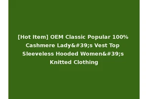 [Hot Item] OEM Classic Popular 100% Cashmere Lady's Vest Top Sleeveless Hooded Women's Knitted Clothing