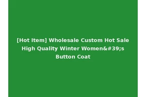 [Hot Item] Wholesale Custom Hot Sale High Quality Winter Women's Button Coat