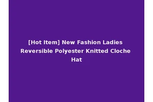 [Hot Item] New Fashion Ladies Reversible Polyester Knitted Cloche Hat