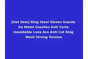 [Hot Item] Ring Steel Gloves Guante De Metal Guantes Anti Corte Inoxidable Luva Aco Anti Cut Ring Mesh Strong Tension
