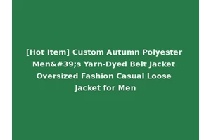 [Hot Item] Custom Autumn Polyester Men's Yarn-Dyed Belt Jacket Oversized Fashion Casual Loose Jacket for Men