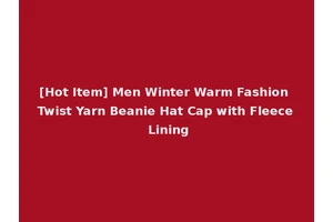 [Hot Item] Men Winter Warm Fashion Twist Yarn Beanie Hat Cap with Fleece Lining