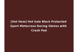 [Hot Item] Hot Sale Black Protected Sport Motocross Racing Gloves with Crash Pad