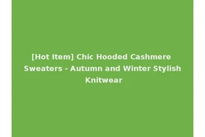 [Hot Item] Chic Hooded Cashmere Sweaters - Autumn and Winter Stylish Knitwear