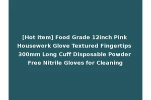[Hot Item] Food Grade 12inch Pink Housework Glove Textured Fingertips 300mm Long Cuff Disposable Powder Free Nitrile Gloves for Cleaning