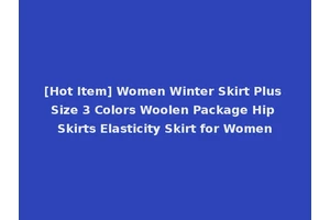 [Hot Item] Women Winter Skirt Plus Size 3 Colors Woolen Package Hip Skirts Elasticity Skirt for Women