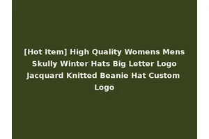 [Hot Item] High Quality Womens Mens Skully Winter Hats Big Letter Logo Jacquard Knitted Beanie Hat Custom Logo