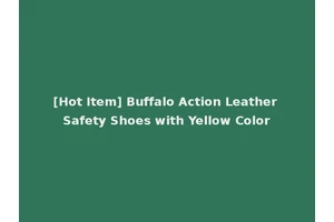 [Hot Item] Buffalo Action Leather Safety Shoes with Yellow Color