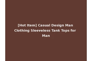 [Hot Item] Casual Design Man Clothing Sleeveless Tank Tops for Man