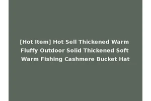 [Hot Item] Hot Sell Thickened Warm Fluffy Outdoor Solid Thickened Soft Warm Fishing Cashmere Bucket Hat
