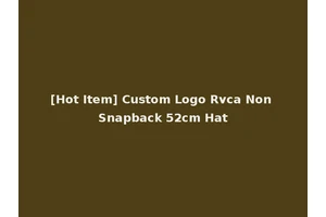 [Hot Item] Custom Logo Rvca Non Snapback 52cm Hat