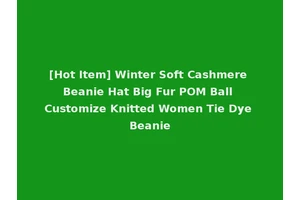 [Hot Item] Winter Soft Cashmere Beanie Hat Big Fur POM Ball Customize Knitted Women Tie Dye Beanie