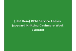 [Hot Item] OEM Service Ladies Jacquard Knitting Cashmere Wool Sweater