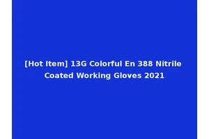 [Hot Item] 13G Colorful En 388 Nitrile Coated Working Gloves 2021