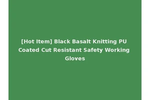 [Hot Item] Black Basalt Knitting PU Coated Cut Resistant Safety Working Gloves