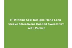[Hot Item] Cool Designs Mens Long Sleeve Streetwear Hooded Sweatshirt with Pocket