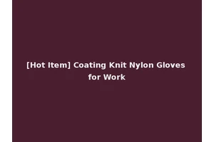 [Hot Item] Coating Knit Nylon Gloves for Work
