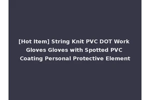 [Hot Item] String Knit PVC DOT Work Gloves Gloves with Spotted PVC Coating Personal Protective Element