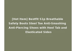 [Hot Item] Bestfit S1p Breathable Safety Boots Steel Toe Anti-Smashing Anti-Piercing Shoes with Heel Tab and Elasticated Sides