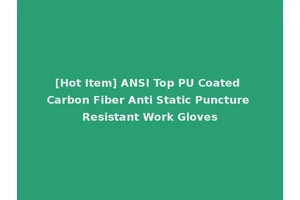 [Hot Item] ANSI Top PU Coated Carbon Fiber Anti Static Puncture Resistant Work Gloves