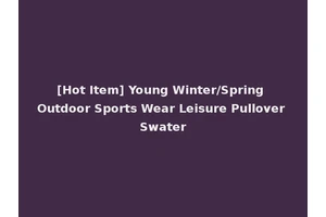[Hot Item] Young Winter/Spring Outdoor Sports Wear Leisure Pullover Swater
