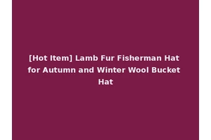 [Hot Item] Lamb Fur Fisherman Hat for Autumn and Winter Wool Bucket Hat