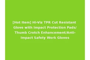 [Hot Item] Hi-Viz TPR Cut Resistant Glove with Impact Protection Pads/Thumb Crotch Enhancement/Anti-Impact Safety Work Gloves
