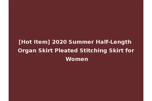 [Hot Item] 2020 Summer Half-Length Organ Skirt Pleated Stitching Skirt for Women