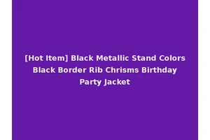 [Hot Item] Black Metallic Stand Colors Black Border Rib Chrisms Birthday Party Jacket