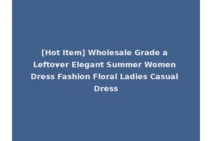 [Hot Item] Wholesale Grade a Leftover Elegant Summer Women Dress Fashion Floral Ladies Casual Dress