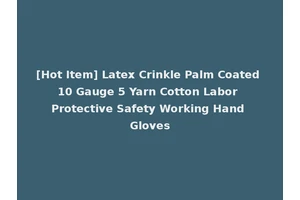 [Hot Item] Latex Crinkle Palm Coated 10 Gauge 5 Yarn Cotton Labor Protective Safety Working Hand Gloves