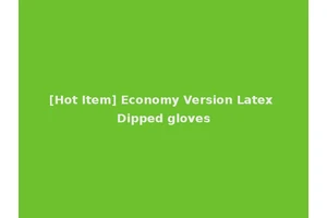 [Hot Item] Economy Version Latex Dipped gloves