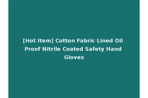 [Hot Item] Cotton Fabric Lined Oil Proof Nitrile Coated Safety Hand Gloves