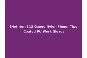 [Hot Item] 13 Gauge Nylon Finger Tips Coated PU Work Gloves