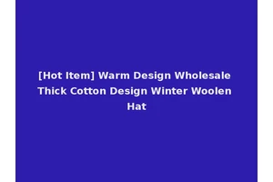 [Hot Item] Warm Design Wholesale Thick Cotton Design Winter Woolen Hat