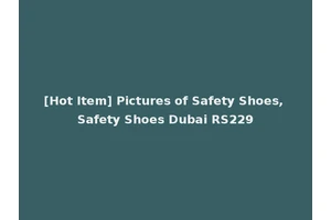 [Hot Item] Pictures of Safety Shoes, Safety Shoes Dubai RS229