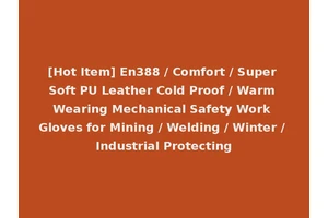 [Hot Item] En388 / Comfort / Super Soft PU Leather Cold Proof / Warm Wearing Mechanical Safety Work Gloves for Mining / Welding / Winter / Industrial Protecting