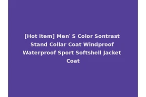 [Hot Item] Men′ S Color Sontrast Stand Collar Coat Windproof Waterproof Sport Softshell Jacket Coat