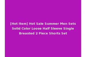 [Hot Item] Hot Sale Summer Men Sets Solid Color Loose Half Sleeve Single Breasted 2 Piece Shorts Set