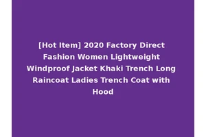 [Hot Item] 2020 Factory Direct Fashion Women Lightweight Windproof Jacket Khaki Trench Long Raincoat Ladies Trench Coat with Hood